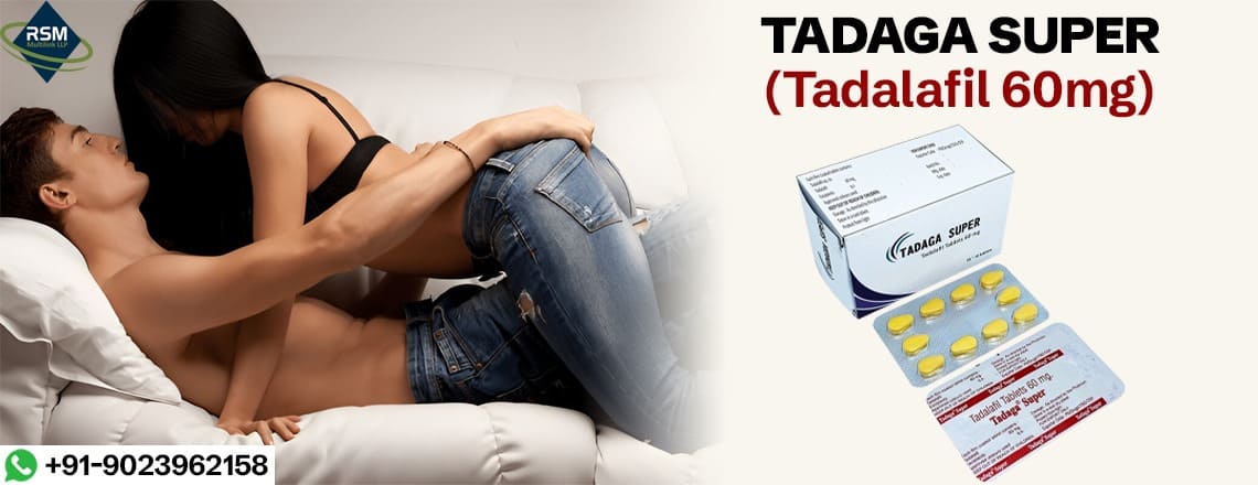 Tadaga Super: An exceptional remedy to fix erection failure & low sensual drive