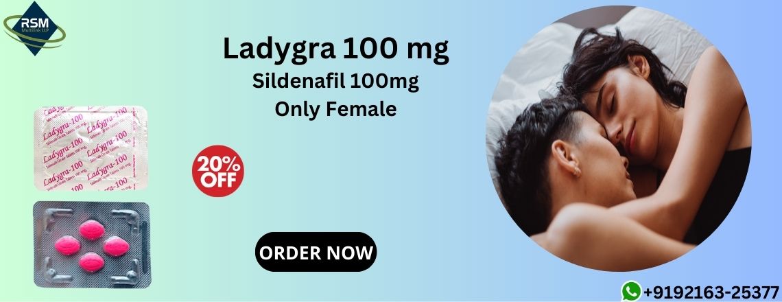 Exploring the Efficacy of Ladygra 100mg: An Innovative Solution for Women’s Sensual Health